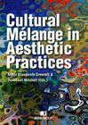 Cultural Melange in Aesthetic Practices By Annjo Klungervik Greenall (Editor), Domhnall Mitchell (Editor) Cover Image