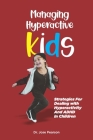 Managing Hyperactive Kids: Strategies For Dealing with Hyperactivity And ADHD In Children Cover Image