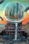 When Will Civilization Arrive? Cover Image