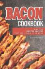 Bacon Cookbook: Amazing Bacon Recipes That Will Blow Your Mind By Daniel Humphreys Cover Image