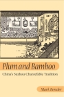 Plum and Bamboo: CHINA'S SUZHOU CHANTEFABLE TRADITION By Mark Bender Cover Image