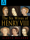 The Six Wives of Henry VIII By Gladys Malvern Cover Image