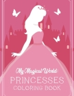 My Magical World! Princesses Coloring Book: Princess Illustrations And Designs To Color And Trace, Fun-Filled Coloring And Activity Pages For Girls By Fun Planet Press Cover Image