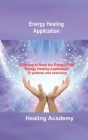 Energy Healing Application: Learning to Read the Energy Field, Energy Healing Application: 12 potions and exercises Cover Image