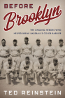 Before Brooklyn: The Unsung Heroes Who Helped Break Baseball's Color Barrier By Ted Reinstein Cover Image