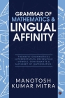 Grammar of Mathematics & Lingual Affinity: Thematic Grammatical Interpretation presenting Vowels, Consonants By Manotosh Kumar Mitra Cover Image