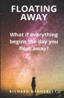 Floating Away: Tales of Endings, Change and Beginnings - everything starts the day you Float Away (What If? #1) By Richard Hennerley Cover Image