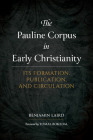 The Pauline Corpus in Early Christianity: Its Formation, Publication, and Circulation By Benjamin P. Laird, Tomas Bokedal (Foreword by) Cover Image