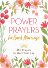 Power Prayers for Good Mornings: 450 Prayers to Start Your Day By Compiled by Barbour Staff Cover Image