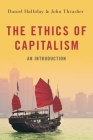 The Ethics of Capitalism: An Introduction By Daniel Halliday, John Thrasher Cover Image