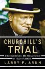 Churchill's Trial: Winston Churchill and the Salvation of Free Government By Larry Arnn Cover Image