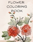 Flower Coloring Book: The Most Amazing Flowers for Relaxation By Adele Ward Cover Image