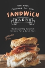 The Best Cookbook for Your Sandwich Maker: Mouthwatering Sandwich Recipes for a Quick Meal By Martha Stone Cover Image