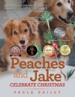 Peaches and Jake Celebrate Christmas By Paula Bailey Cover Image