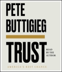 Trust: America's Best Chance By Pete Buttigieg, Pete Buttigieg (Read by) Cover Image