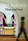 The Barnes Then and Now: Dialogues on Education, Installation, and Social Justice By Martha Lucy (Editor) Cover Image