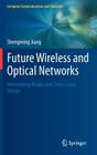 Future Wireless and Optical Networks: Networking Modes and Cross-Layer Design (Computer Communications and Networks) By Shengming Jiang Cover Image
