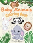 Baby Animals Coloring Book: Wonderful Baby Animals Coloring Book for Kids Cute and Lovable Baby Animals from Jungles, Forests, Oceans and Farms By Camilla Hanson Cover Image
