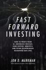 Fast Forward Investing: How to Profit from Ai, Driverless Vehicles, Gene Editing, Robotics, and Other Technologies Reshaping Our Lives By Jon Markman Cover Image
