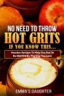 No Need To Throw Hot Grits, If You Know This...: Hoodoo Recipes To Help You Not To Be BEATEN By The One You Love. By Quaneck Walkes (Editor), Emma's Daughter Cover Image