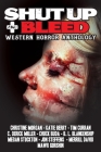 Shut Up & Bleed: Western Horror Anthology By B. L. Blankenship Cover Image