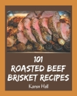 101 Roasted Beef Brisket Recipes: Unlocking Appetizing Recipes in The Best Roasted Beef Brisket Cookbook! By Karen Hall Cover Image