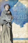 The Witch of Mansfield: The Tetched Life of Phebe Wise By Mark S. Jordan Cover Image