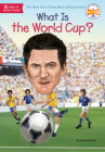 What Is the World Cup? (What Was?) By Bonnie Bader, Who HQ, Stephen Marchesi (Illustrator) Cover Image