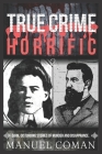 True Crime Horrific Episodes 2: Dark, disturbing stories of murder and Disapprance. By Manuel Coman Cover Image