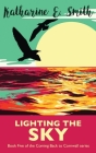 Lighting the Sky: Book Five of the Coming Back to Cornwall series By Katharine E. Smith, Catherine Clarke (Cover Design by), G. E. Rogers (Editor) Cover Image