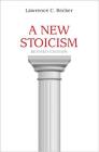 A New Stoicism: Revised Edition By Lawrence C. Becker Cover Image