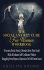 The Social Anxiety Cure For Women Workbook: Rapidly Stop Social Anxiety Disorder, Boost Your Social Skills & Enhance Self Confidence (Even If You're A By Phillipa Goldie Cover Image