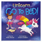Unicorn, Go to Bed!: Unicorn, Go to Bed! By Chiara Galletti (Illustrator), Cottage Door Press (Editor) Cover Image