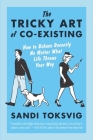The Tricky Art of Co-Existing: How to Behave Decently No Matter What Life Throws Your Way By Sandi Toksvig Cover Image