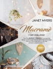 Macramè: 7-Day Challenge: The First Budget-Friendly Course That Allows 34,690 Beginners To Take Their First Steps Into The Macr By Janet Myers Cover Image