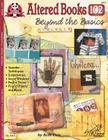 Altered Books 102: Beyond the Basics (Design Originals #5211) By Beth Cote Cover Image