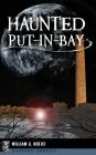 Haunted Put-In-Bay By William G. Krejci Cover Image