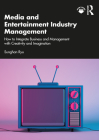 Media and Entertainment Industry Management: How to Integrate Business and Management with Creativity and Imagination By Sunghan Ryu Cover Image