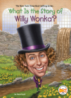 What Is the Story of Willy Wonka? (What Is the Story Of?) By Steve Korté, Who HQ, Jake Murray (Illustrator) Cover Image