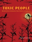 Toxic People: Recognizing and Handling Toxic People in Your Life By Diana Loera Cover Image