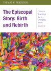 The Episcopal Story: Birth and Rebirth (Church's Teachings for a Changing World #2) By Thomas Ferguson Cover Image