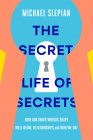 The Secret Life of Secrets: How Our Inner Worlds Shape Well-Being, Relationships, and Who We Are By Michael Slepian Cover Image