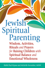 Jewish Spiritual Parenting: Wisdom, Activities, Rituals and Prayers for Raising Children with Spiritual Balance and Emotional Wholeness By Paul J. Kipnes, Michelle November Cover Image