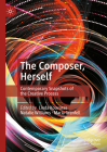 The Composer, Herself: Contemporary Snapshots of the Creative Process By Linda Kouvaras (Editor), Natalie Williams (Editor), Maria Grenfell (Editor) Cover Image