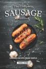 The Complete Sausage Cookbook: Sausage Recipes Made Simple By Angel Burns Cover Image