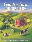Country Farm Coloring Book: An Adult Coloring Book with Charming Country Life, Playful Animals, Beautiful Flowers, and Nature Scenes for Relaxatio Cover Image