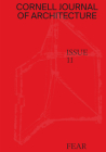 Cornell Journal of Architecture 11: Fear By Val Warke (Editor in Chief), Hallie Black (Editor) Cover Image