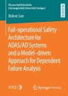 Fail-Operational Safety Architecture for Adas/AD Systems and a Model-Driven Approach for Dependent Failure Analysis By Bülent Sari Cover Image