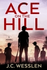 Ace on the Hill By J. C. Wesslen Cover Image
