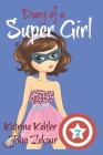 Diary of a Super Girl - Book 7: Boyfriends and Best Friends Forever! By John Zakour, Katrina Kahler Cover Image